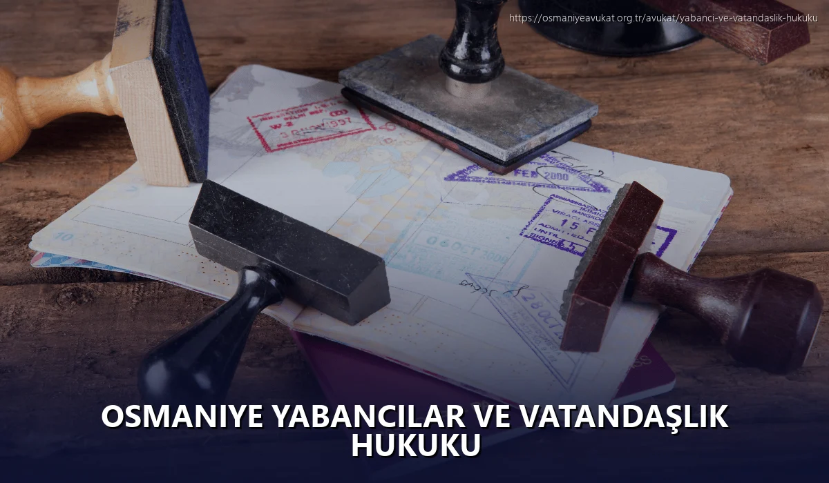 Osmaniye Yabancılar ve Vatandaşlık Hukuku